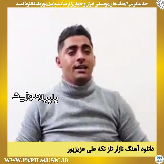 دانلود آهنگ نازار ناز نکه از علی عزیزپور